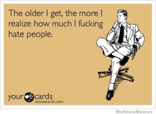 the-older-i-get-the-more-i-realize-how-much-i-hate-people